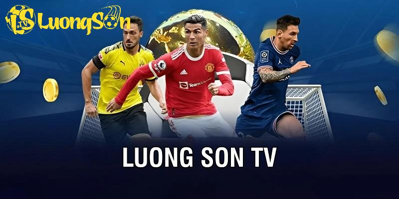 Luong Son TV trở thành điểm đến lý tưởng cho mọi fan bóng đá