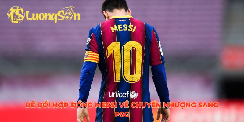 Bê bối hợp đồng Messi về chuyển nhượng sang PSG