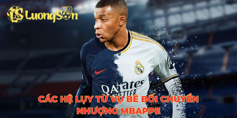 Các hệ lụy từ vụ bê bối chuyển nhượng Mbappe