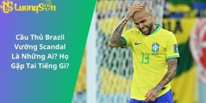 cầu thủ Brazil vướng scandal