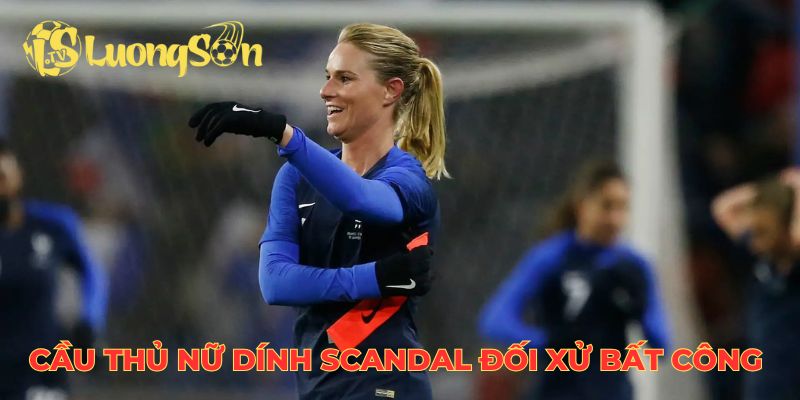 Cầu thủ nữ dính scandal nội bộ đội tuyển đối xử bất công