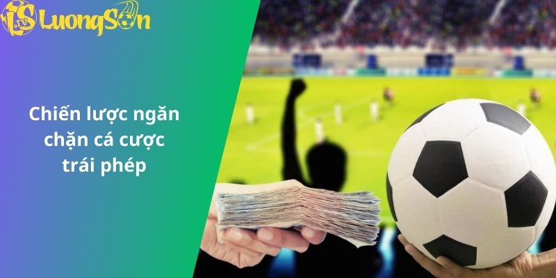 Chiến lược ngăn chặn cá cược trái trái phép