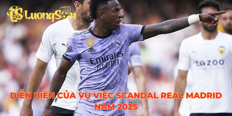 Diễn biến của vụ việc scandal Real Madrid năm 2025