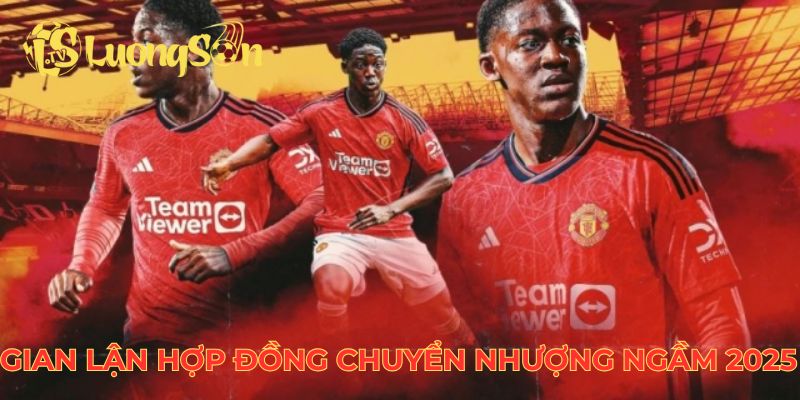 Gian lận hợp đồng bê bối chuyển nhượng ngầm 2025