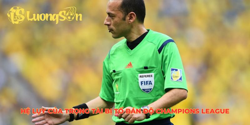 Hệ lụy của trọng tài bị tố bán độ Champions League
