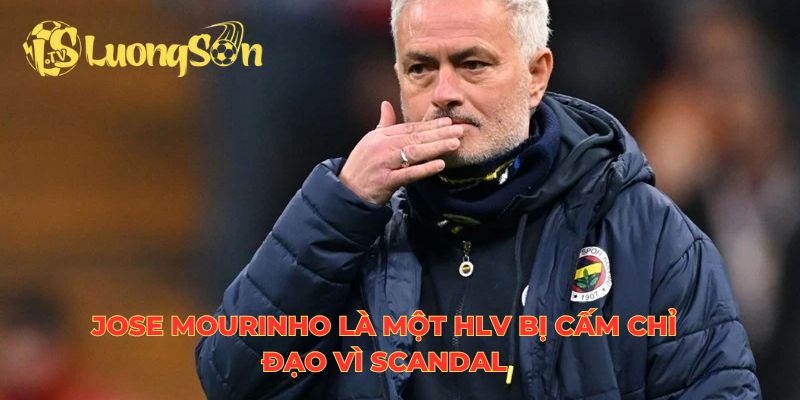 Jose Mourinho là một HLV bị cấm chỉ đạo vì scandal