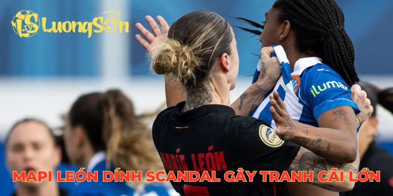 Mapi León dính scandal gây tranh cãi lớn