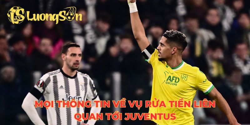 Mọi thông tin về vụ rửa tiền liên quan tới Juventus