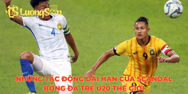 Những tác động dài hạn của scandal bóng đá trẻ U20 thế giới