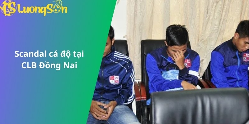 Scandal cá độ tại CLB Đồng Nai