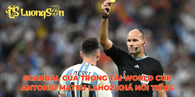 Scandal của trọng tài World Cup Antonio Mateu Lahoz khá nổi tiếng