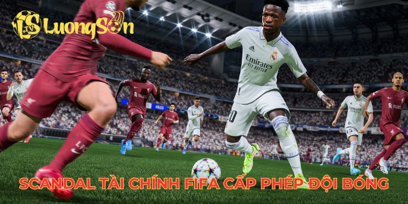 Scandal tài chính FIFA cấp phép ủng hộ cho đội bóng