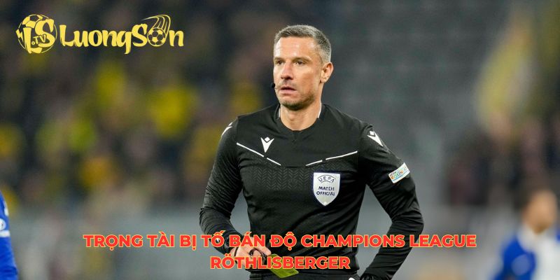 Trọng tài bị tố bán độ Champions League Röthlisberger