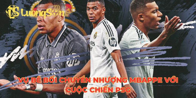 Vụ bê bối chuyển nhượng Mbappe với cuộc chiến PSG