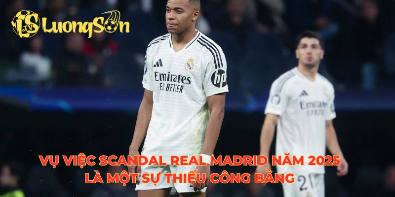 Vụ việc scandal Real Madrid năm 2025 là một sự thiếu công bằng