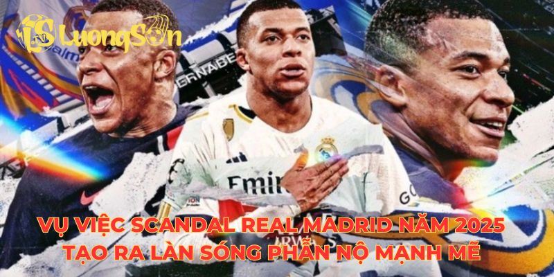 Vụ việc scandal Real Madrid năm 2025 tạo ra làn sóng phẫn nộ mạnh mẽ